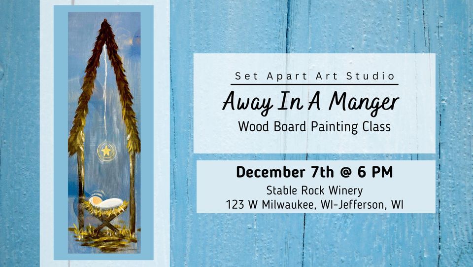 Away In A Manger Wood Board Painting Class, Stable Rock Riverfront