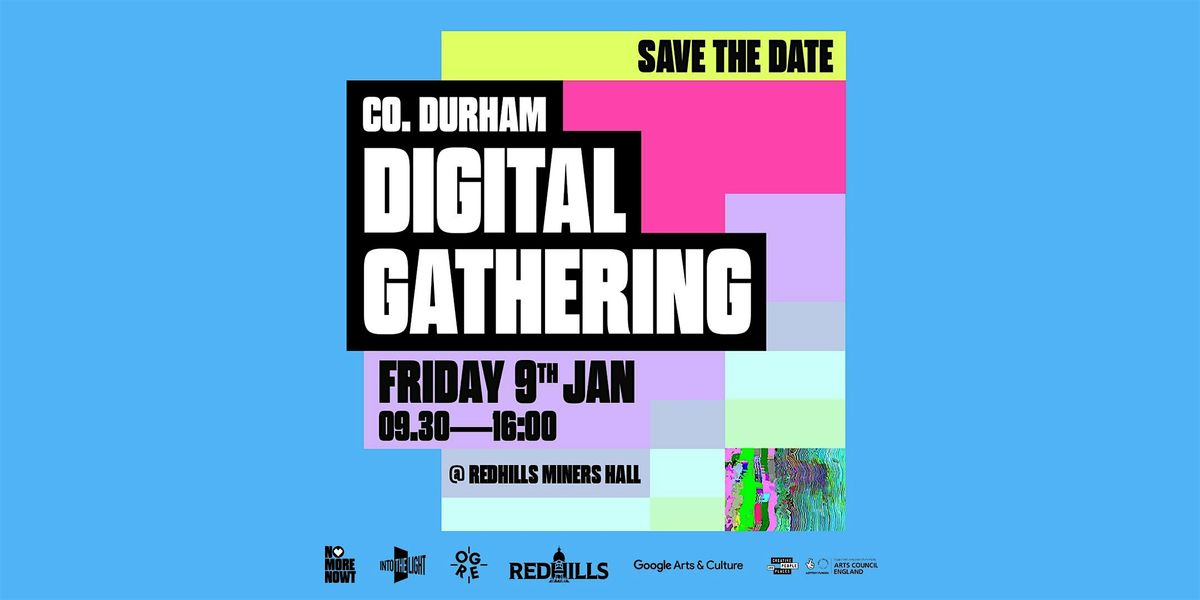 CO. DURHAM DIGITAL GATHERING - Fri 9th Jan