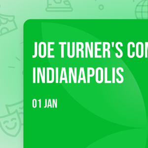 Joe Turners Come and Gone - Indianapolis