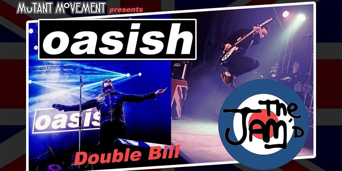 Oasish / The Jam'd Double Bill plus Mutant Movement Best of British DJ Set