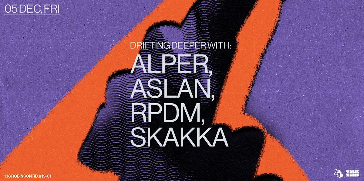 DRIFTING DEEPER with Alper, Aslan, RPDM, SKAKKA, 5 December | Event in Singapore | AllEvents