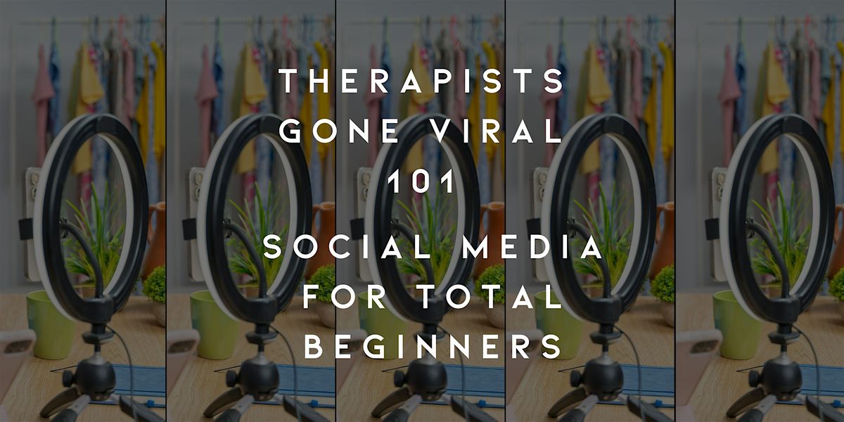 Therapists Gone Viral 101: Social Media for Total Beginners, 17 January | AllEvents