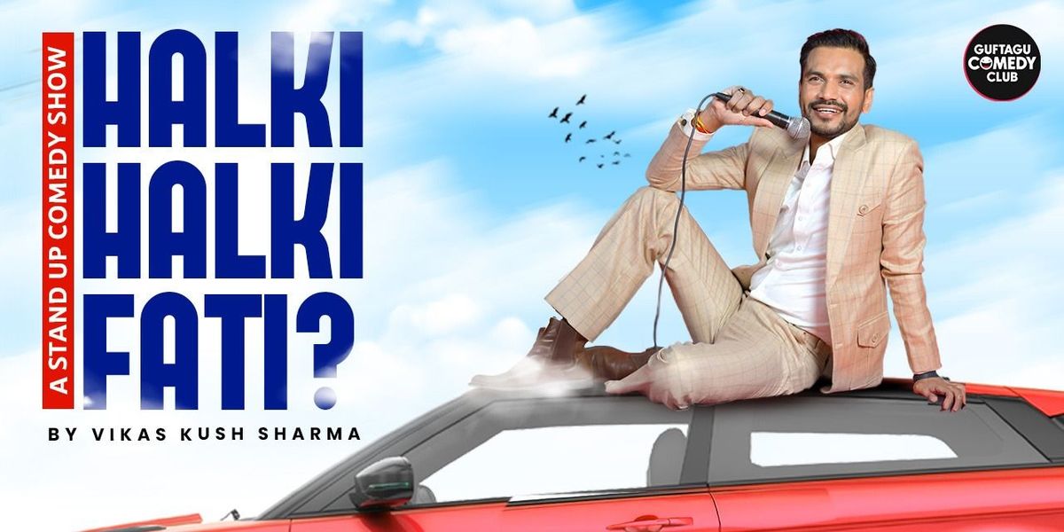 Halki Halki Fati? Ft.Vikas Kush Sharma | Event in New Delhi | AllEvents