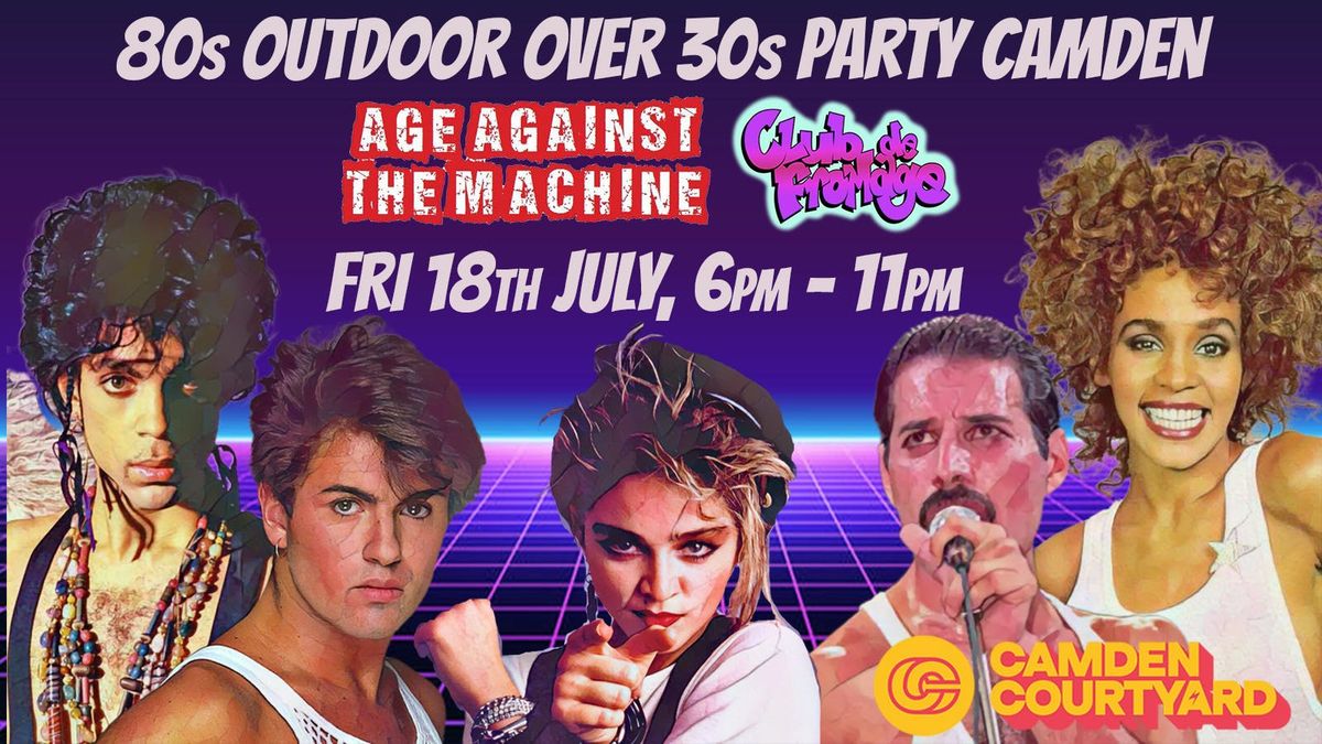 Outdoor Evening of 80s for over 30s CAMDEN : Brought to you by Age Against the Machine and Club de Fromage, 18 July