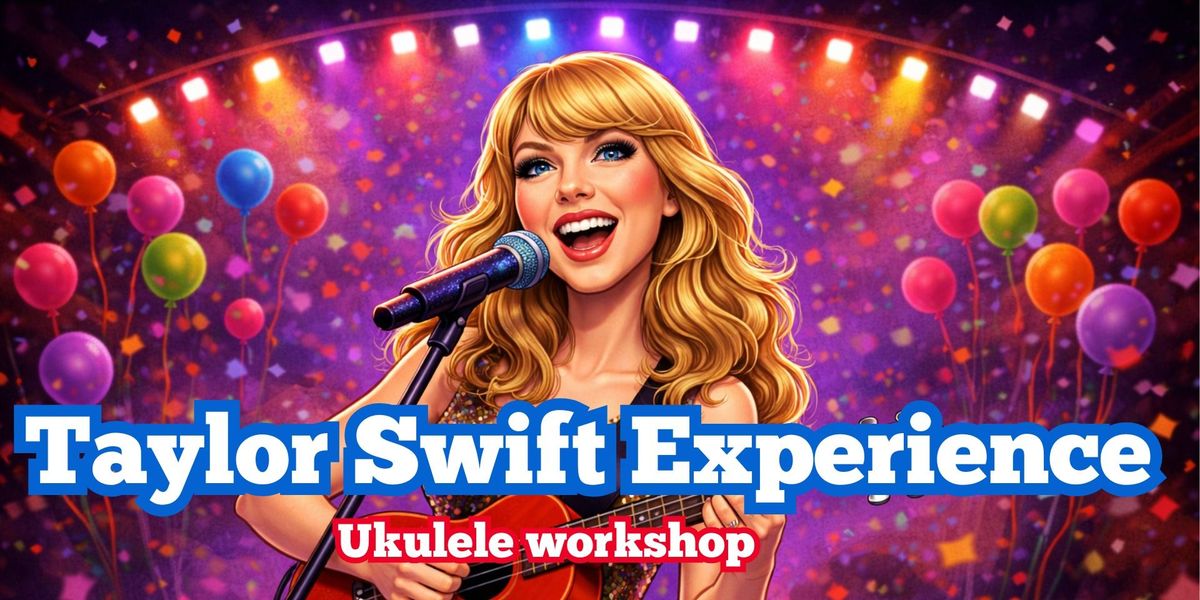 Strum Swiftly - A Taylor Swift Ukulele Workshop