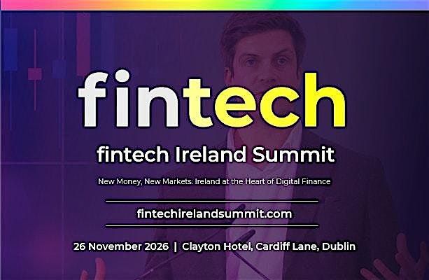 Fintech Ireland Summit 2026, Clayton Hotel Cardiff Lane, Dublin, 26 ...