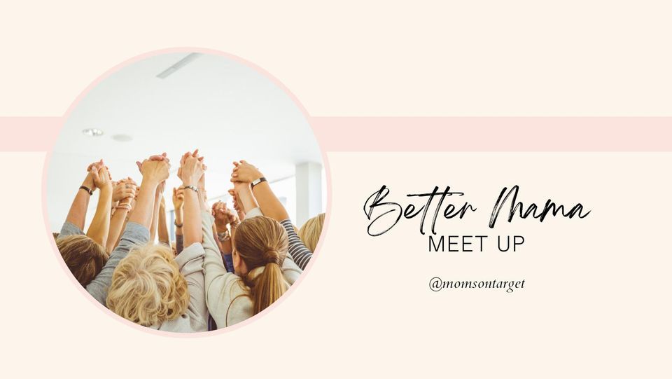 MOT Better Mama Meet Up 8/17 *Dr. Grasse Guest Mentor*, Cornerstone