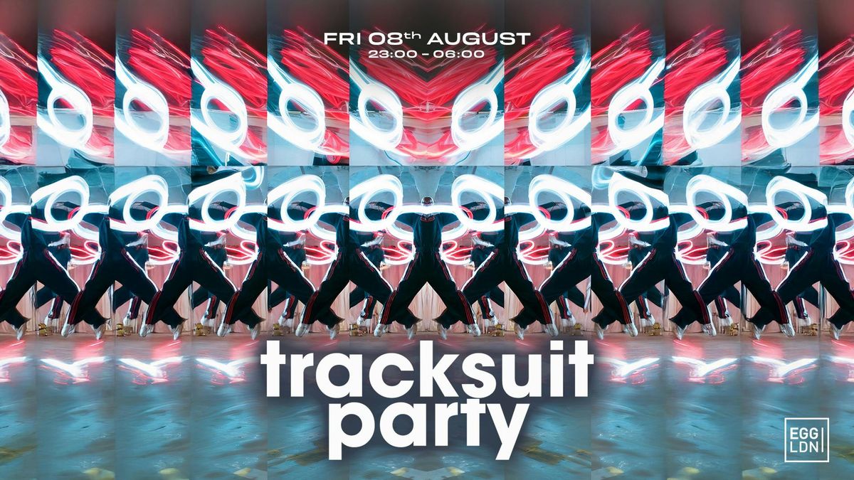 Egg LDN Pres: Tracksuit Party - Claim free ticket, 8 August | Event in London | AllEvents