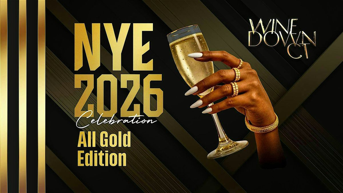 WINE DOWN CT - NYE 2026 CELEBRATION - ALL GOLD EVERYTHING, 31 December | Event in New Haven | AllEvents