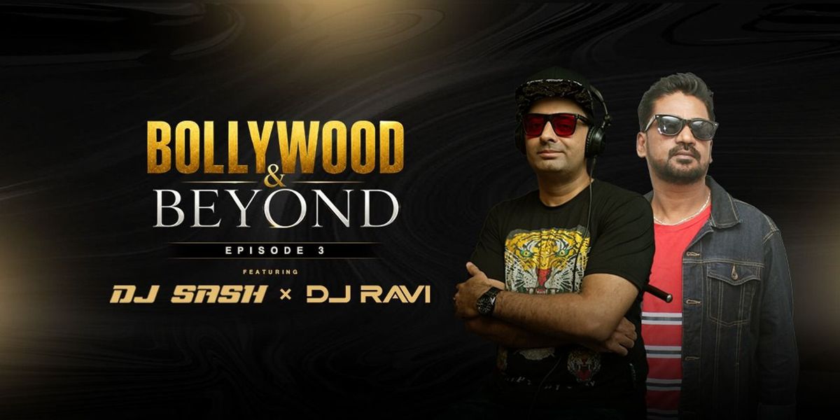 BOLLYWOOD & BEYOND EPISODE 3 FT. DJ SASH X DJ RAVI