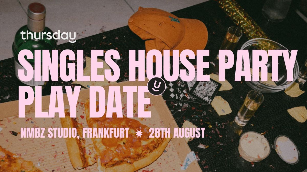 Thursday |  Singles House Party – Play Date (under 35) @ NMBZ Studio |  Frankfurt, 28 August | Event in Frankfurt