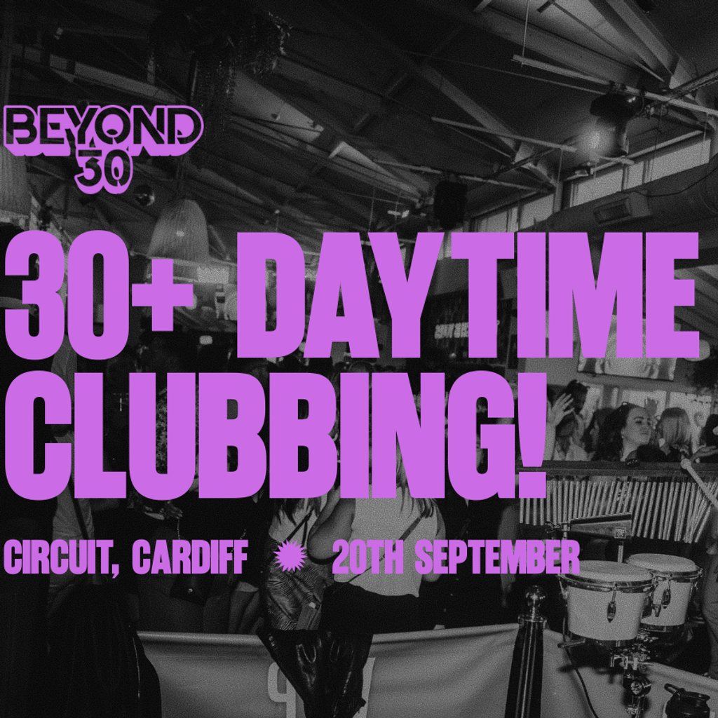 OVER 30s DAYTIME CLUBBING CARDIFF, 20 September | Event in Cardiff | AllEvents