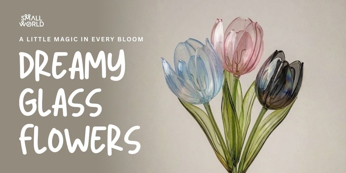 Dreamy Glass Flowers