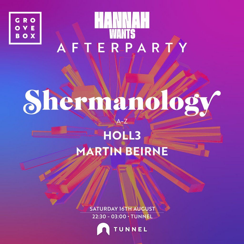 SHERMANOLOGY | Groovebox Official Hannah Wants After Party, 16 August | Event in Nottingham | AllEvents