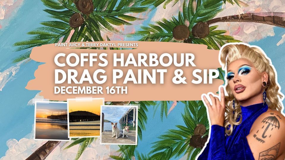 DRAG PAINT & SIP COFFS HARBOUR 16TH DECEMBER, Coffs Harbour, 16