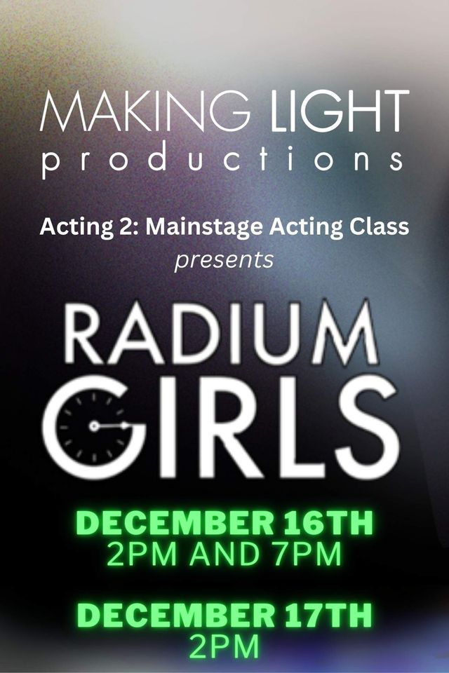 Radium Girls presented by Acting 2 Mainstage Acting, Making Light