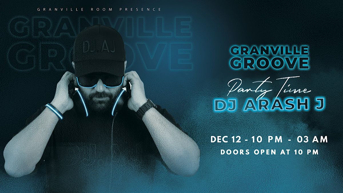 Granville Groove | Party Time with DJ Arash J, 12 December | Event in Vancouver | AllEvents