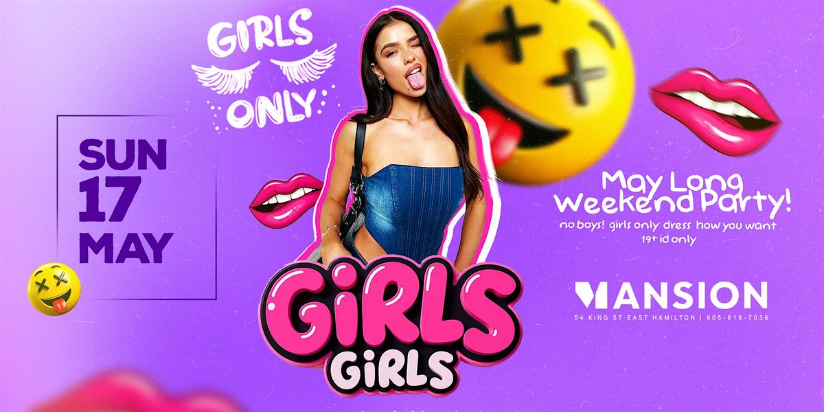 GIRLS GIRLS May Long Weekend