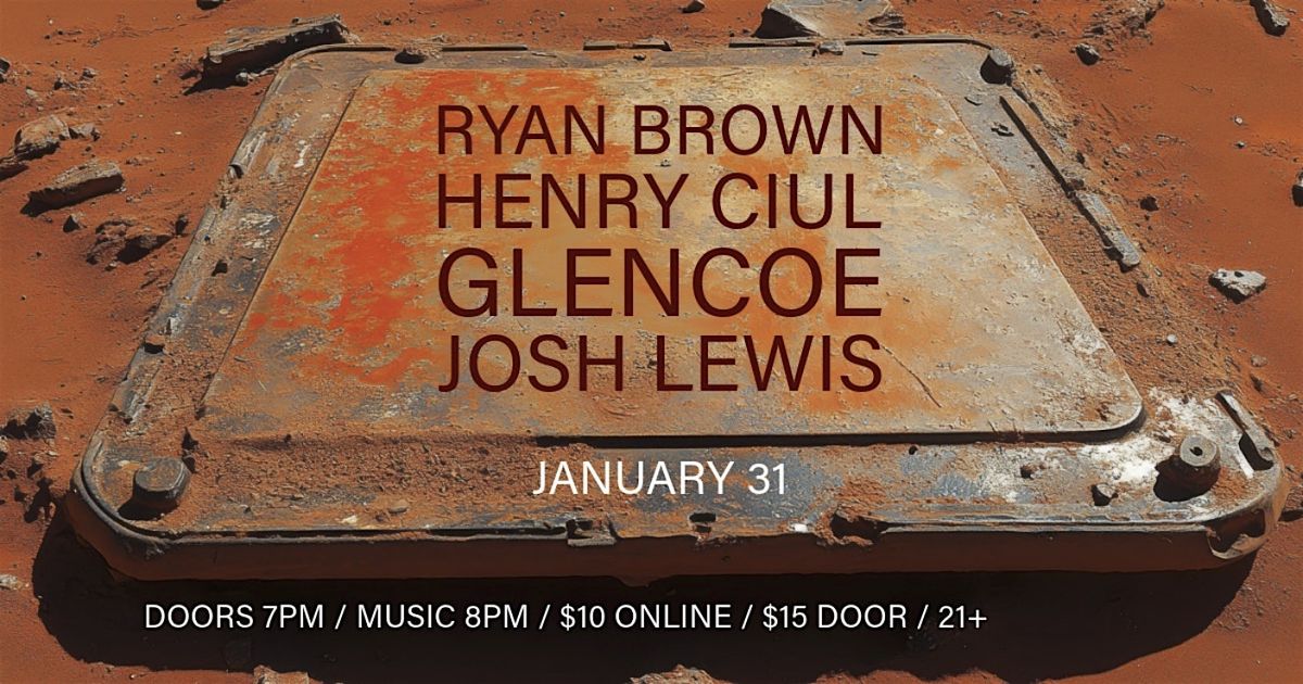 Ryan Brown // Henry Ciul // Glencoe // Josh Lewis @ Ghost Light, 31 January | Event in Hamtramck | AllEvents