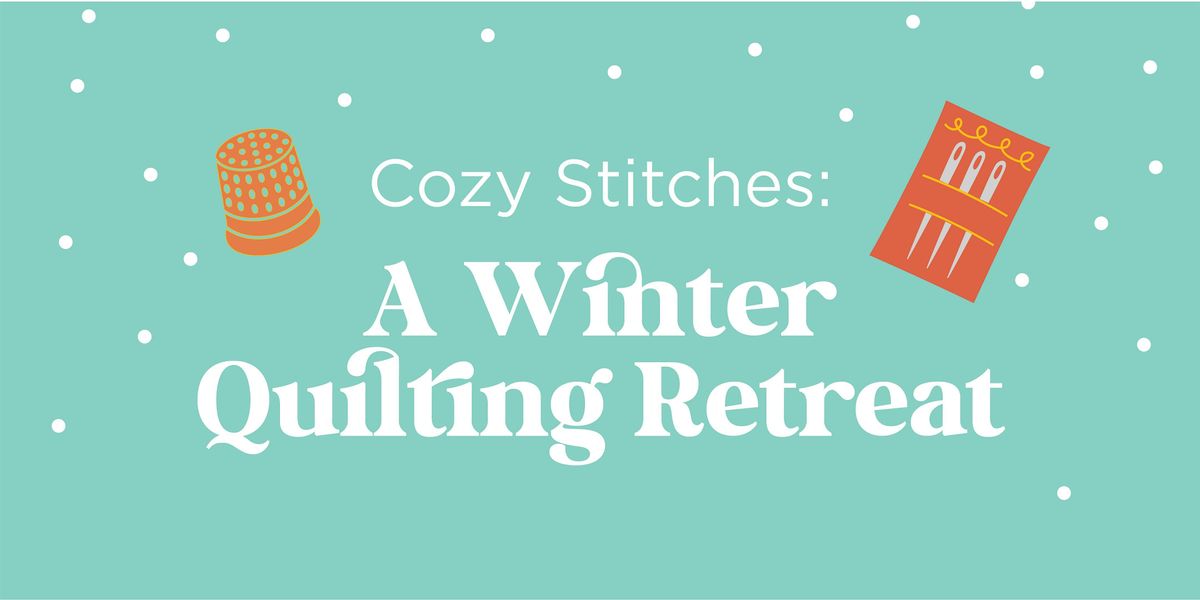 Cozy Stitches:  A Winter Quilting Retreat -  February 3-6, 2026, 3 February | Event in Hamilton | AllEvents