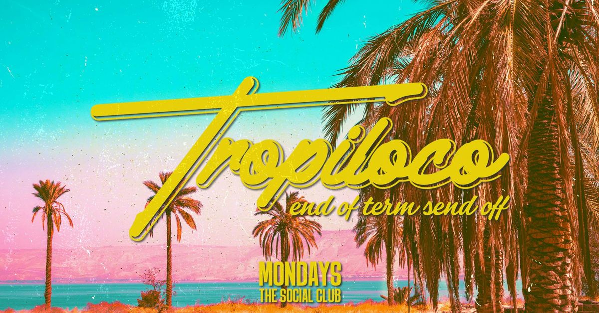 🪩🌴 TROPILOCO MONDAYS 🌴🪩 END OF YEAR FIESTA! // FULL 6-ROOM TAKEOVER // 2ND JUNE @ THE SOCIAL CLUB &amp; CHACHA &amp; HOWLERS, 2 June
