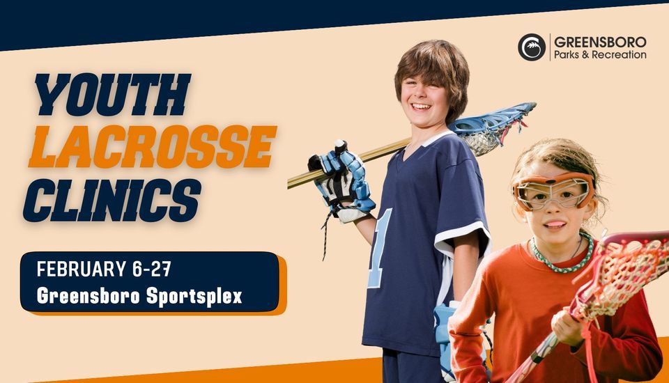 Youth Lacrosse Clinics , The Greensboro Sportsplex, February 6 2024