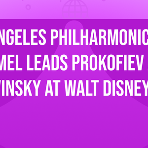 Los Angeles Philharmonic - Dudamel Leads Prokofiev and Stravinsky at Walt Disney Concert Hall