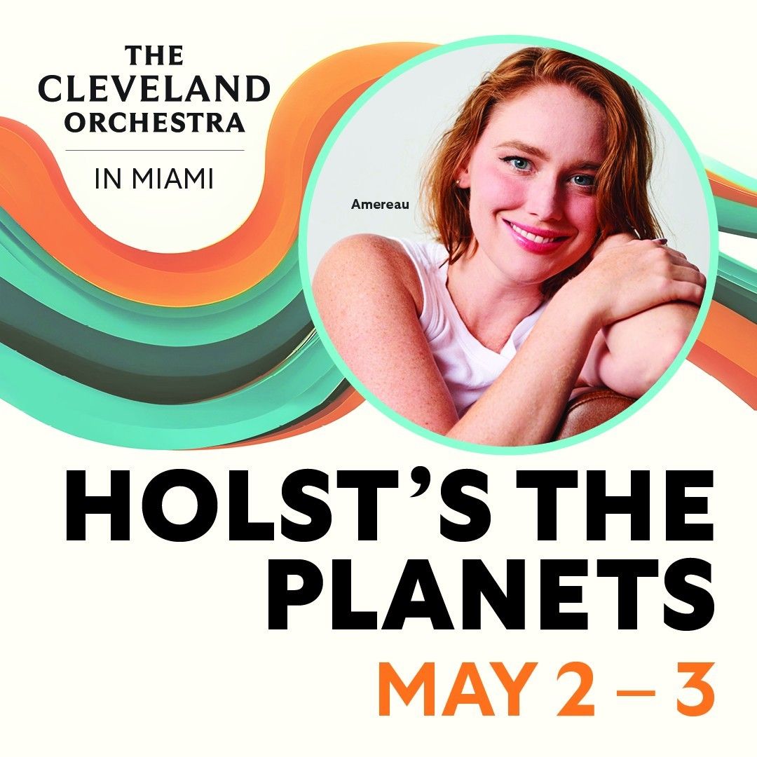 The Cleveland Orchestra - Holsts The Planets at Knight Concert Hall at Adrienne Arsht PAC, 3 May | AllEvents