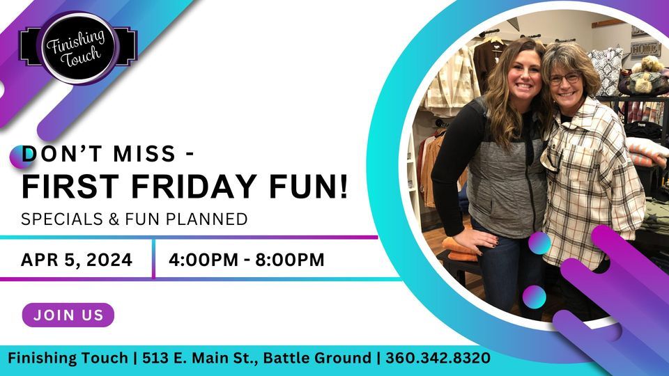 First Friday Fun!, Finishing Touch LLC, Battle Ground, 5 April 2024 ...
