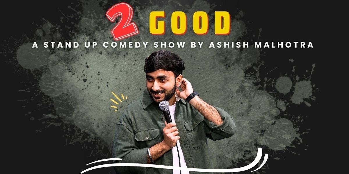 2 Good by Ashish Malhotra - A Stand Comedy Show, 27 July | Event in Chandigarh | AllEvents