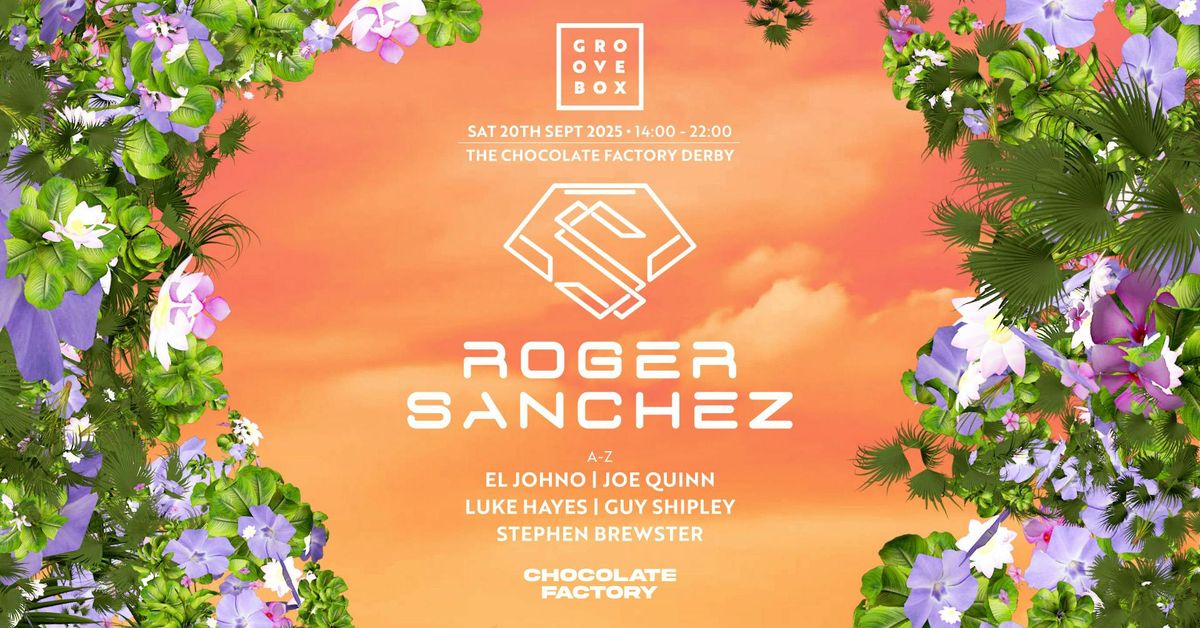 ROGER SANCHEZ | Groovebox at The Chocolate Factory, Derby, 20 September | Event in Derby | AllEvents