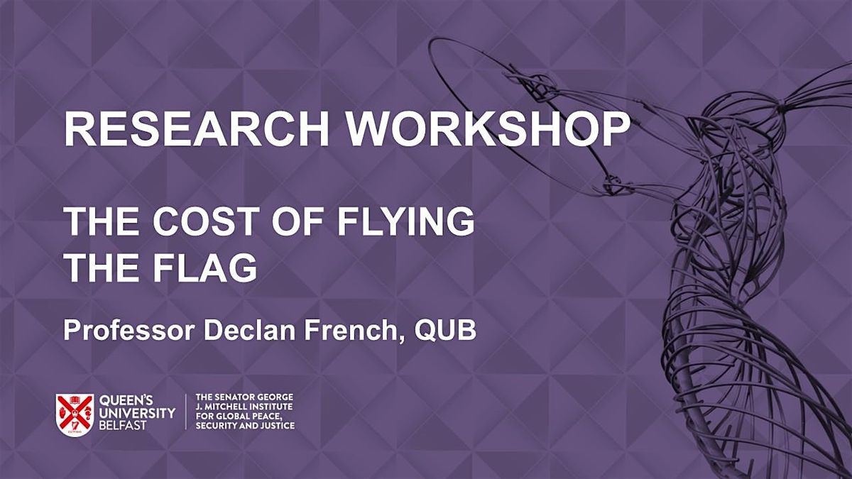 Research Workshop: The Cost of Flying the Flag, 22 January | Event in Belfast | AllEvents