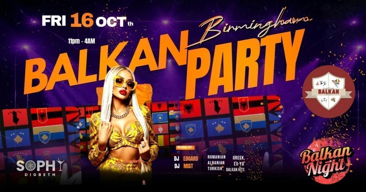 BIRMIGHAM BALKAN PARTY - SOPHY DIGBETH IN COLLAB WITH UOB BALKAN ...