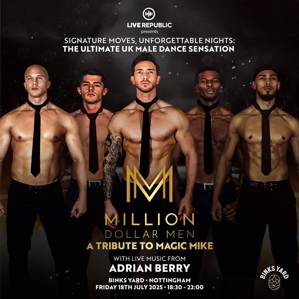 Million Dollar Men a tribute to Magic Mike | Binks Yard, 18 July | Event in Nottingham | AllEvents