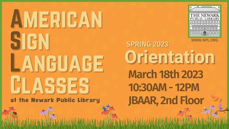 ASL Class Orientation SPRING 2023 Newark Public Library Main Library ASL Class Orientation SPRING 2023 Newark Public Library Main Library
