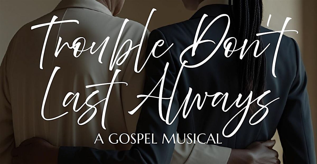 Trouble Don't Last Always - Gospel Musical, 20 December | Event in Glen Burnie | AllEvents
