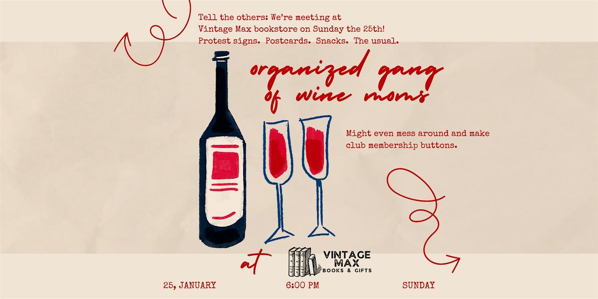 Organized Gang of Wine Moms at Vintage Max - Protest Signs & Snacks
