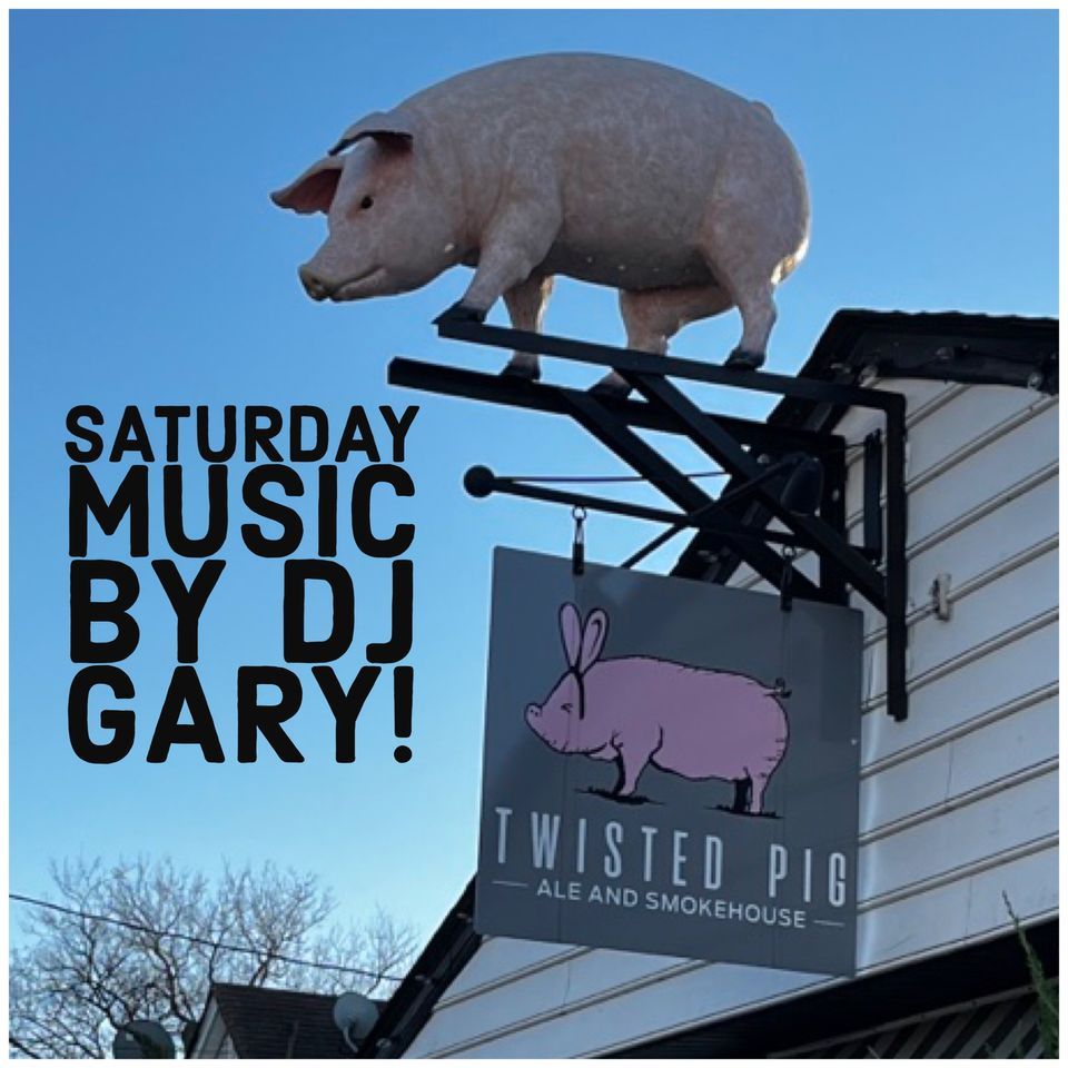 Saturday Night Music by DJ Gary at the Twisted Pig!, Twisted Pig Ale