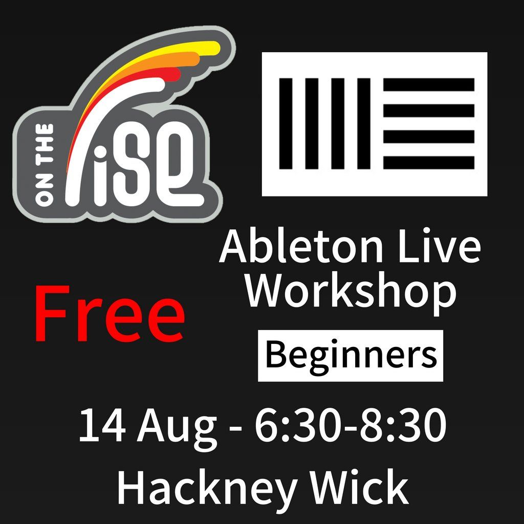 On The Rise Academy - Free Ableton Live Workshop - Beginners, 14 August | Event in London | AllEvents
