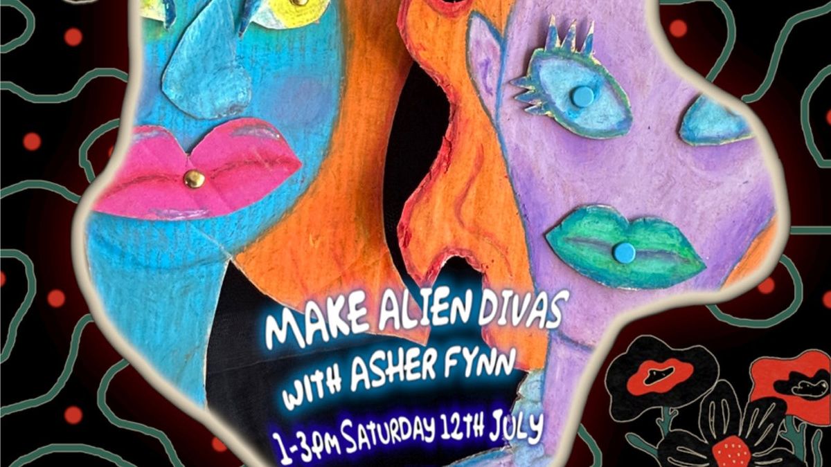 Eastwood Events: 'Create Your Own Alien Divas With Asher Fynn', 12 July | Event in Brighton | AllEvents