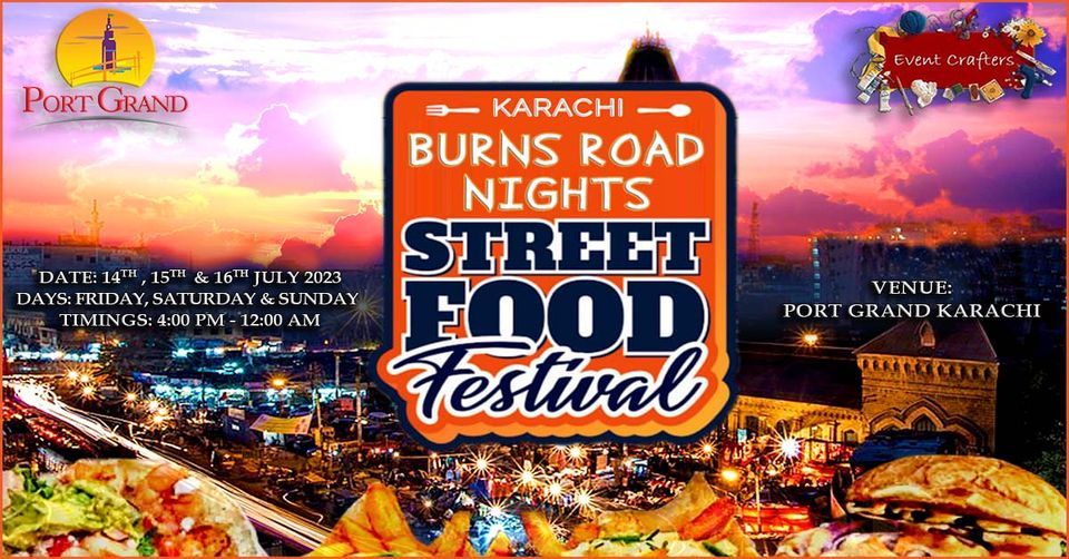 Burns Road Nights Food Fest, Port Grand Pakistan, Sanghar, July 14 to July 16 AllEvents.in