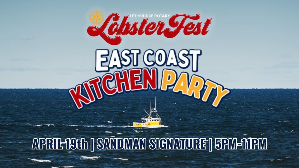2024 Lethbridge Rotary LobsterFest EAST COAST KITCHEN PARTY, Sandman Signature Lethbridge