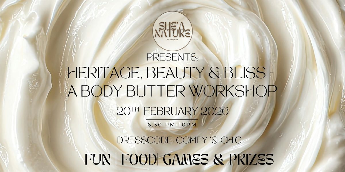 Shea Nature Presents: Heritage, Beauty & Bliss - A Body Butter Workshop
