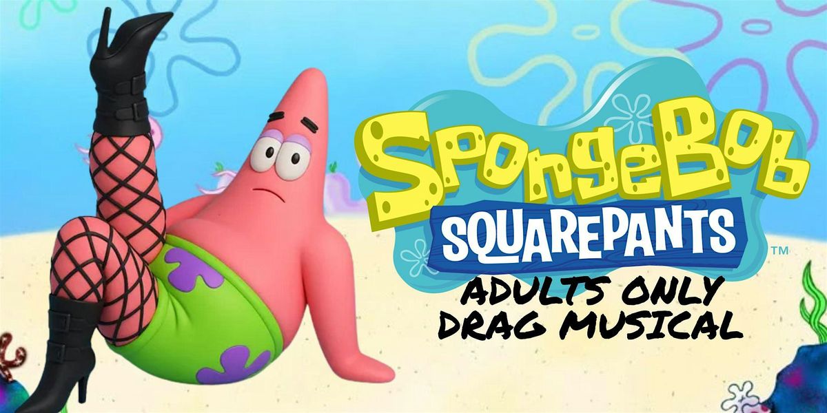 SpongeBob Adults Only Eastside Sisters Drag Musical, 13 March | Event in Vancouver | AllEvents