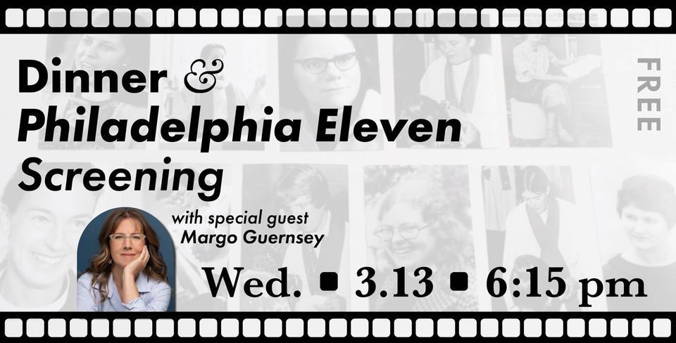 Dinner & Philadelphia Eleven Screening with special guest Margo