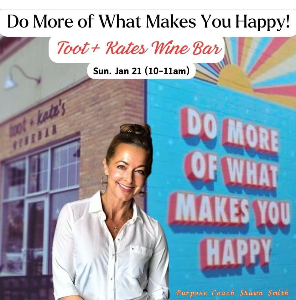 "Do More of What Makes You Happy" Toot + Kate's winebar