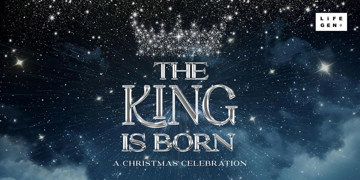 LIFEGEN CHRISTMAS | THE KING IS BORN, 25 December | Event in Petaling Jaya | AllEvents