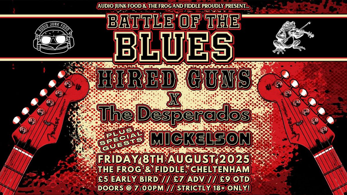 AUDIO JUNK FOOD AND THE FROG &amp; FIDDLE PRESENT: HIRED GUNS // THE DESPERADOS // MICKELSON , 8 August