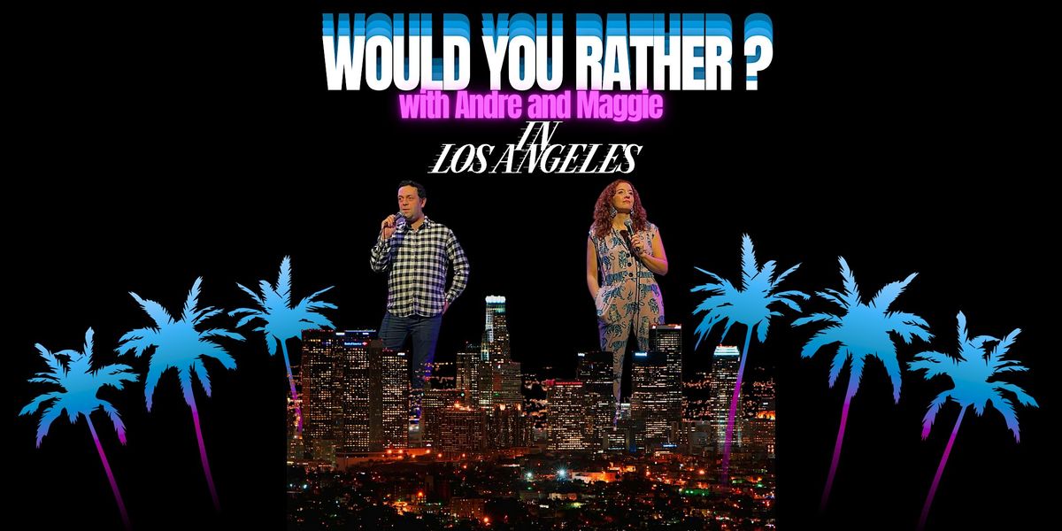 Would You Rather? with Andre & Maggie, 11 December | Event in Los Angeles | AllEvents