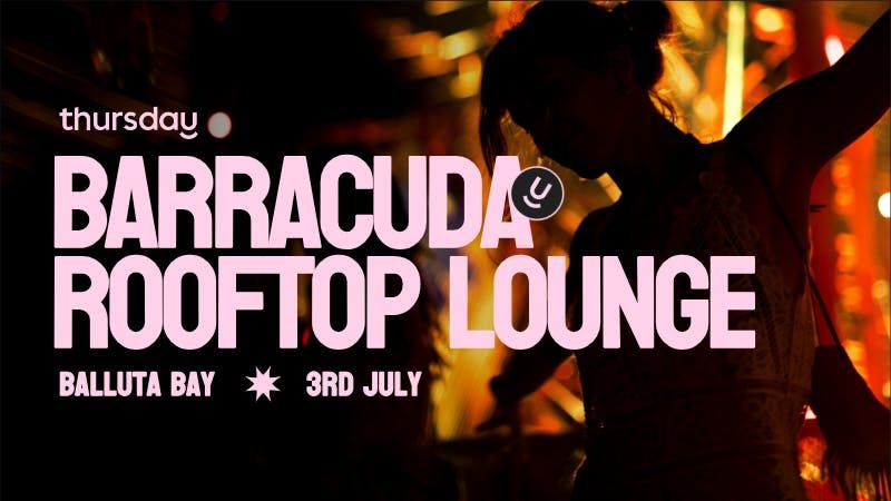 Thursday | Barracuda Rooftop Lounge | St Julians (Balluta Bay) | Age range: + 30, 3 July | Event in Saint Julians